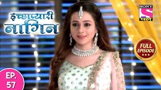 Icchapyaari Naagin  Full Episode 57  28th August 2018 [upl. by Eltrym]