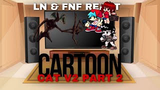 LN amp FNF React  FNF Cartoon Cat V2 Part 2  FNF Mod [upl. by Ahseekan]