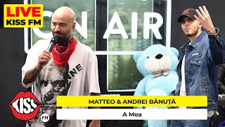 MATTEO amp ANDREI BĂNUȚĂ  A Mea LIVE  KISS FM avanpremiera [upl. by Orenid]