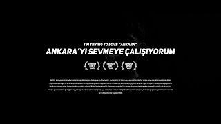 Ankarayı Sevmeye Çalışıyorum l Im Trying To Love quotAnkaraquot [upl. by Hunfredo]