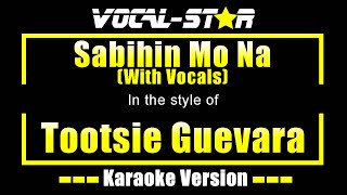 Sabihin Mo Na Karaoke  Tootsie Guevara Karaoke Version [upl. by Eicam406]