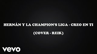 Creo en ti  Hernán y La Champions Liga  LETRA  HD [upl. by Ynattirb]