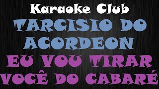 TARCISIO DO ACORDEON  EU VOU TIRAR VOCÊ DO CABARÉ  KARAOKÊ [upl. by Annaerdna]