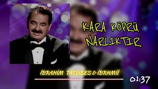 KARA KÖPRÜ NARLIKTIR  İBRAHİM TATLISES [upl. by Susejedesoj]