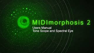 MIDImorphosis 2 User Manual  Tone Scope and Spectral Eye [upl. by Sueaddaht465]