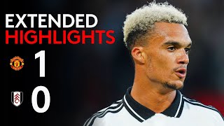 EXTENDED HIGHLIGHTS  Man Utd 10 Fulham  Tight Loss To Start Season [upl. by Bert]