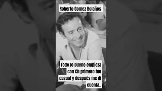 Roberto Gomez Bolañostodo lo bueno empieza con Ch primero fue casual y después cuando me di cuenta [upl. by Demetra]