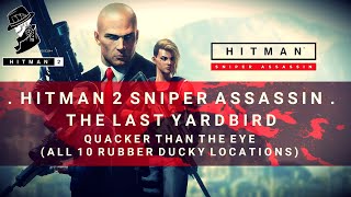 HITMAN 2 Sniper Assassin  Quacker Than The Eye All 10 Rubber Duckies Locations [upl. by Nedle]