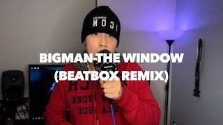 BIGMAN l TheWindow Beatbox Ver [upl. by Kirkpatrick938]