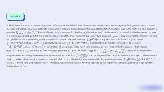 For the diamagnetic levitation of a frog shown in Figure 3 2 what is the magnetic field and the fi [upl. by Albert]