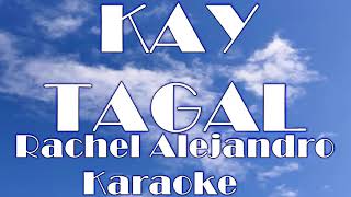 KAY TAGAL RACHEL ALEJANDRO KARAOKE [upl. by Suoicerpal609]