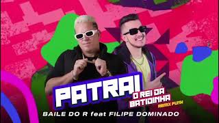 PATRAI REMIX  DJ Baile do R Feat Filipe Dominado  O Rei da batidinha [upl. by Loresz542]