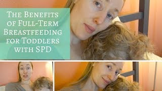 The Benefits of FullTerm Breastfeeding for Toddlers with SPD  sensory processing disorder [upl. by Ahar]