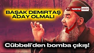 CÜBBELİ AHMET HOCA BAŞAK DEMİRTAŞ ADAY OLSUN Kİ [upl. by Dunn873]