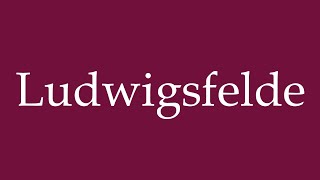 How to Pronounce Ludwigsfelde Correctly in German [upl. by Jacobo]