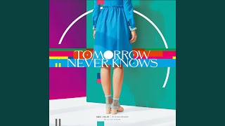 TOMORROW NEVER KNOWS [upl. by Nor]