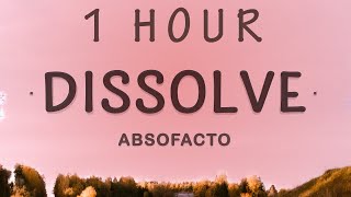 1 HOUR 🕐  Absofacto  Dissolve Lyrics [upl. by Enahc]