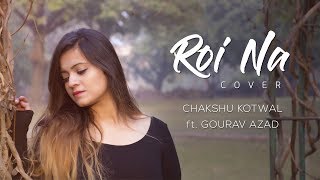 Roi Na  Ninja  Chakshu Kotwal  Female Cover [upl. by Mosra344]