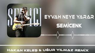 Semicenk  Eyvah Neye Yarar Hakan Keleş amp Uğur Yılmaz Remix [upl. by Ecargyram38]