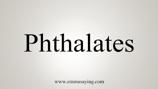 How To Say Phthalates [upl. by Felicie]