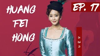 【English Sub】Huang Fei Hong  EP 17 国士无双黄飞鸿 2017 Best Chinese Kung Fu [upl. by Idnic]