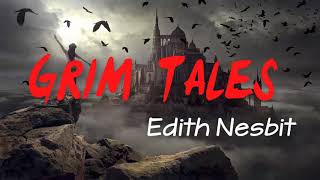 Grim Tales Audiobook by E Nesbit  Audio Short stories Horror [upl. by Nnaeirrac]