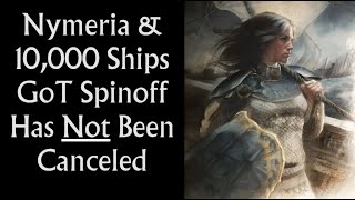 Nymeria amp 10000 Ships Has Not Been Canceled Game of Thrones Spinoff [upl. by Fan]