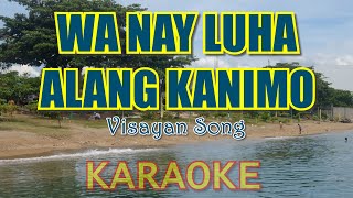 Wa Nay Luha Alang Kanimo Karaoke Version [upl. by Dudley442]