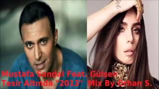 Mustafa Sandal Feat Gülşen  Tesir Altında 2013 Mix By Orhan S [upl. by Giana]