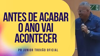 Pr Junior Trovão  ANTES DE ACABAR O ANO VAI ACONTECER [upl. by Hyrup462]