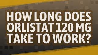 How long does orlistat 120 mg take to work [upl. by Ydnyl]