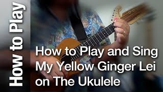 How to Play and Sing — quotMy Yellow Ginger Leiquot on Ukulele [upl. by Enelie]