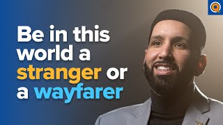 Be In This World A Stranger or a Wayfarer  Lecture by Dr Omar Suleiman [upl. by Nonnel]