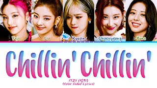 ITZY Chillin Chillin Lyrics Color Coded Lyrics [upl. by Reisch]