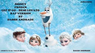 Disneys Frozen quotLet it Goquot Demi Lovato Rap Version by Dassh Andrade  wOriginal Lyrics [upl. by Burkle]