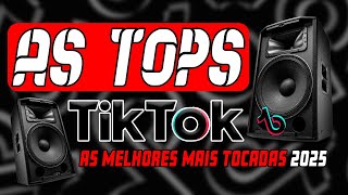 AS TOPS DO TIKTOK 2025  SELEÇÃO HITS DO TIKTOK 2024  MÚSICAS DO TIK TOK VERÃO 2025 [upl. by Anatolio454]