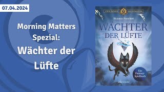 Morning Matters 07042024  SPECIAL Wächter der Lüfte [upl. by Ahsekim]