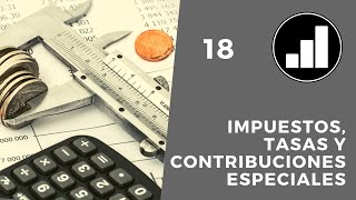 18 TRIBUTOS Impuestos Tasas y Contribuciones Especiales [upl. by Aitnis962]