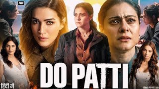 Do Pati  Full Movie  Kajol Kriti Sanon Shaheer Sheikh  Full Bollywood Hindi movie [upl. by Aisatal769]