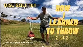 HOW I LEARNED TO THROW 400 PLUS 2 OF 2  DISC GOLF 101 [upl. by Kort718]