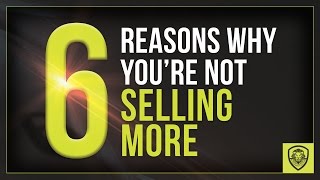 6 Reasons Why Youre Not Selling More [upl. by Chesna951]