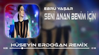 Ebru Yaşar  Seni Anan Benim İçin Doğurmuş  Hüseyin Erdoğan Remix [upl. by Nnylrac600]