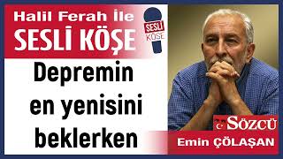 Emin Çölaşan Depremin en yenisini beklerken 170824 Halil Ferah ile Sesli Köşe [upl. by Trevorr742]