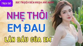 Truyện tâm sự thầm kín nghe ngủ cực ngon quotLẦN ĐẦUquot Kể chuyện đêm khuya truyện làng quê mới nhất [upl. by Pavel]