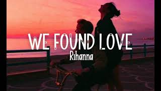 Rihanna ft Calvin Harris  We Found Love SlowedReverbLyrics [upl. by Fricke372]