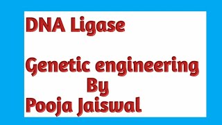 DNA LIGASE  Genetic Engineering by Pooja Jaiswal [upl. by Lesiram]