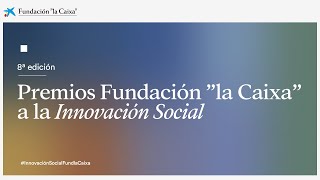 8ª edición Premios Fundación “la Caixa” a la Innovación Social [upl. by Edd]