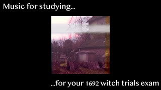 Music For Studying for your 1692 witch trials exam [upl. by Pownall]