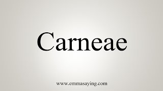 How To Say Carneae [upl. by Newob19]