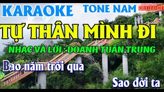 KARAOKE TỰ THÂN MÌNH ĐI TONE NAM  DOANH TUẤN TRUNG  Bao Năm Trôi Qua Sao Đời Ta Vẫn Chưa Nở Hoa [upl. by Annoerb]